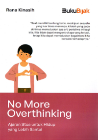 NO MORE OVERTHINKING : AJARAN STOA UNTUK HIDUP YANG LEBIH SANTAI